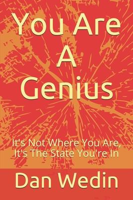 You Are A Genius: It’’s Not Where You Are, It’’s The State You’’re In