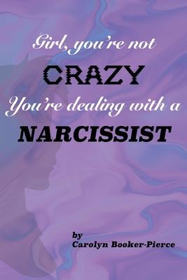 Girl, You’’re Not Crazy. You’’re Dealing With a Narcissist