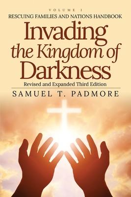 Invading the Kingdom of Darkness: Rescuing Families and Nations