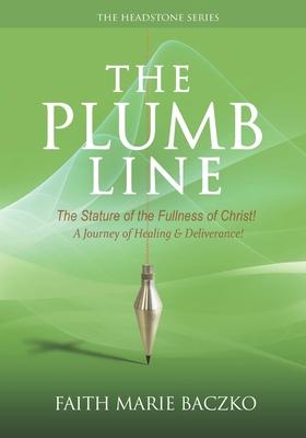 The Plumb Line: The Measure of The Stature of The Fullness of Christ!