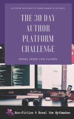 The 30 Day Author Platform Challenge: Go from invisible to searchable in 30 days.