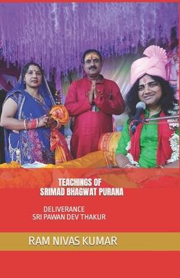 Teachings of Srimad Bhagwat Purana: Deliverance Sri Pawan Dev Thakur
