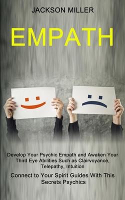 Empath: Develop Your Psychic Empath and Awaken Your Third Eye Abilities Such as Clairvoyance, Telepathy, Intuition (Connect to