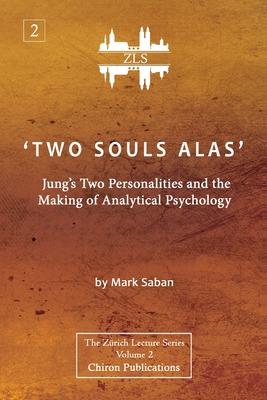 ’’Two Souls Alas’’: Jung’’s Two Personalities and the Making of Analytical Psychology