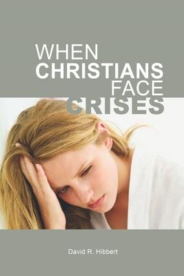 When Christians Face Crises: When Bad Things Happen To God’’s People