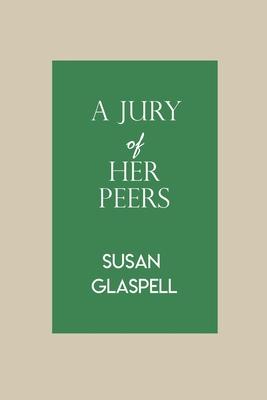 A Jury Of Her Peers: by Susan Glaspell