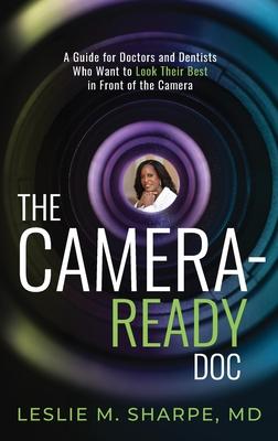 The Camera-Ready Doc: A Guide for Doctors and Dentists Who Want to Look Their Best in Front of the Camera