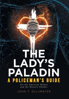The Lady’’s Paladin: A Policeman’’s Guide for the American Woman and the Western Thinker