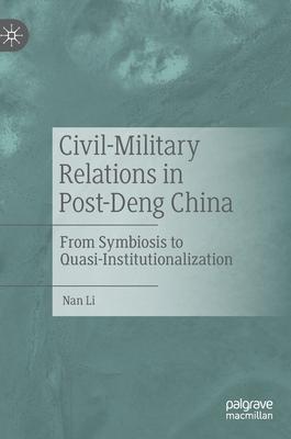 Civil-Military Relations in Post-Deng China: From Symbiosis to Quasi-Institutionalization