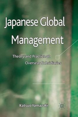 Japanese Global Management: Theory and Practice at Overseas Subsidiaries