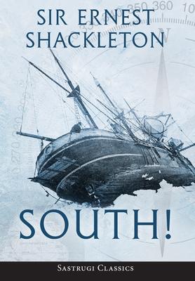 South! (Annotated): The Story of Shackleton’s Last Expedition 1914-1917