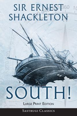 South! (Annotated) LARGE PRINT: The Story of Shackleton’’s Last Expedition 1914-1917