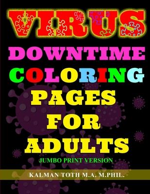 Virus Downtime Coloring Pages for Adults: Jumbo Print Version
