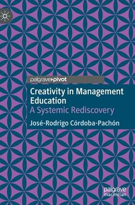 Creativity in Management Education: A Systemic Rediscovery