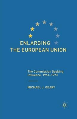 Enlarging the European Union: The Commission Seeking Influence, 1961-1973