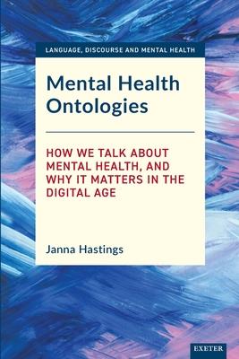 Mental Health Ontologies: How We Talk about Mental Health, and Why It Matters in the Digital Age