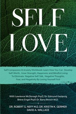 Self Love: Self Compassion & Anxiety Workbook: Learn How You Can Develop Self-Worth, Inner Strength, Happiness, and Mindful Livin