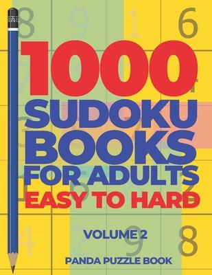 1000 Sudoku Books For Adults Easy To Hard - Volume 2: Brain Games for Adults - Logic Games For Adults