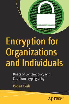 Encryption for Organizations and Individuals: Basics of Contemporary and Quantum Cryptography