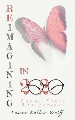 Reimagining In 2020: Poems: First Reflections