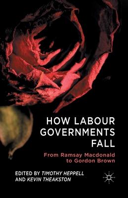 How Labour Governments Fall: From Ramsay MacDonald to Gordon Brown