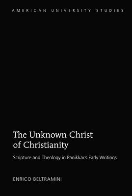 The Unknown Christ of Christianity: A Biblical Study of Panikkar’’s Early Theology