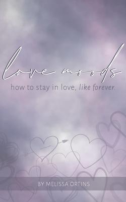 Love Moods: learn how to stay in love like, forever.