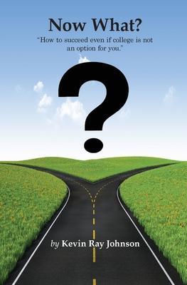 Now What?: How to succeed even if college is not an option for you.