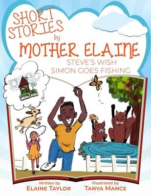 Short Stories by Mother Elaine: Steve’’s Wish & Simon Goes Fishing
