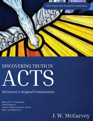 Discovering Truth in Acts: McGarvey’’s Original Commentary