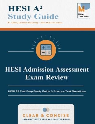 HESI Admission Assessment Exam Review: HESI A2 Test Prep Study Guide & Practice Test Questions
