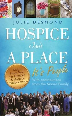 Hospice Isn’’t a Place: It’’s People