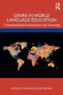 Genre Matters in World Language Education: Contextualized Assessment and Learning