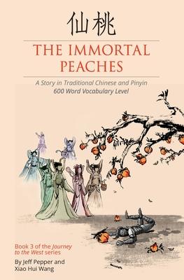 The Immortal Peaches: A Story in Traditional Chinese and Pinyin, 600 Word Vocabulary Level