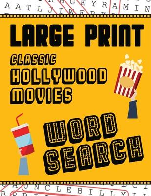 Large Print Classic Hollywood Movies Word Search: With Movie Pictures - Extra-Large, For Adults & Seniors - Have Fun Solving These Hollywood Film Word