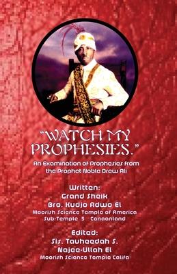 Watch My Prophesies.: An Examination of Prophesies from the Prophet Noble Drew Ali