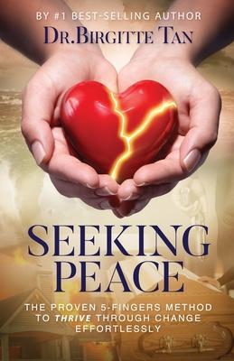 Seeking Peace: The Proven 5-Fingers Method To THRIVE Through Change Effortlessly