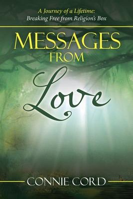 Messages from Love: A Journey of a Lifetime: Breaking Free from Religion’’s Box