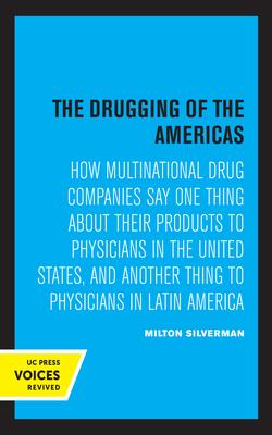 The Drugging of the Americas: How Multinational Drug Companies Say One Thing about Their Products to Physicians in the United States, and Another Th