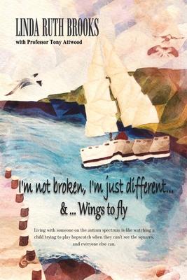 I’’m not broken, I’’m just different & Wings to fly: Living with Asperger’’s Syndrome