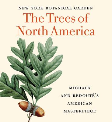 The Trees of North America: Michaux and Redouté’’s American Masterpiece (Tiny Folio)