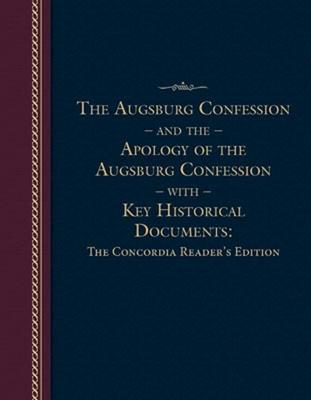 The Augsburg Confession and the Apology of the Augsburg Confession with Key Historical Documents: The Concordia Reader’’s Edition