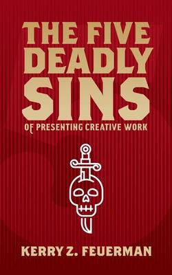 The Five Deadly Sins of Presenting Creative Work