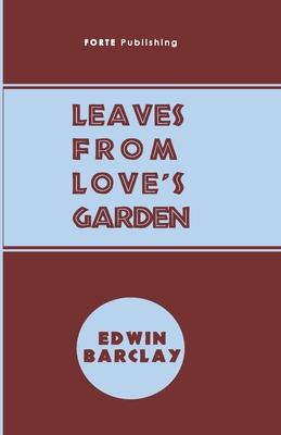 Leaves From Love’’s Garden: And Random Rhymes