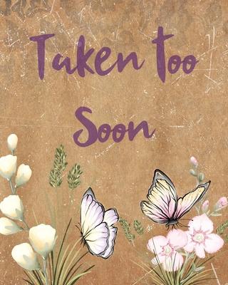 Taken Too Soon: A Diary Of All The Things I Wish I Could Say - Newborn Memories - Grief Journal - Loss of a Baby - Sorrowful Season -
