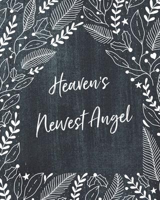 Heaven’’s Newest Angel: A Diary Of All The Things I Wish I Could Say - Newborn Memories - Grief Journal - Loss of a Baby - Sorrowful Season -
