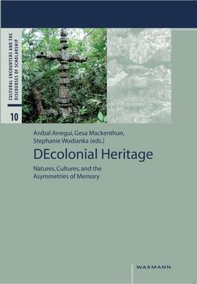 DEcolonial Heritage: Natures, Cultures, and the Asymmetries of Memory