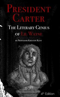 The Literary Genius of Lil Wayne: President Carter - The Cases for Lil Wayne’’s Nobel Prize in Literature and Pulitzer for Poetry