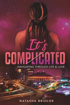 It’’s Complicated: Navigating Through Life & Love