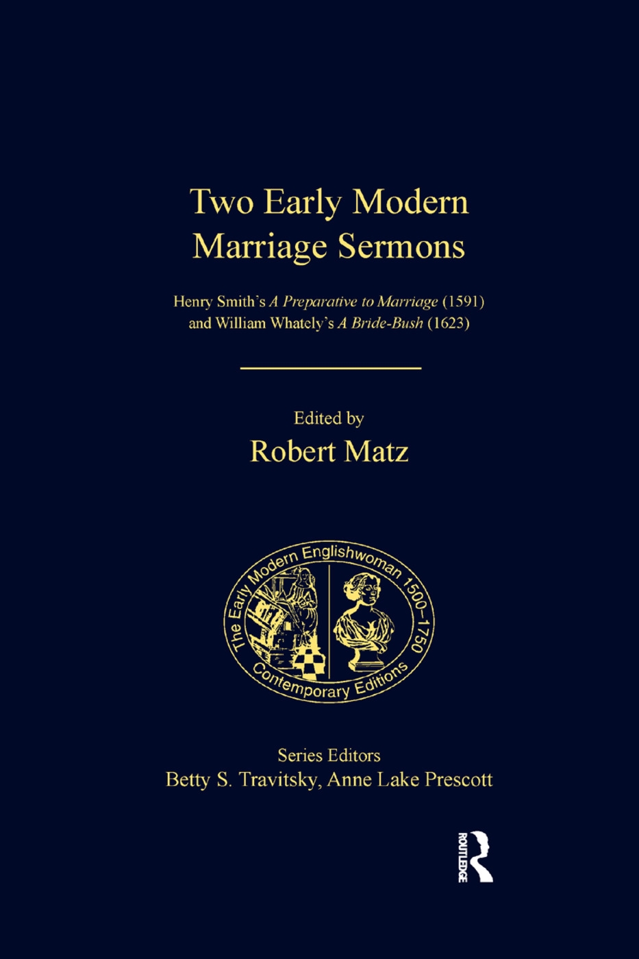Two Early Modern Marriage Sermons: Henry Smith’’s A Preparative to Marriage (1591) and William Whately’’s A Bride-Bush (1623)
